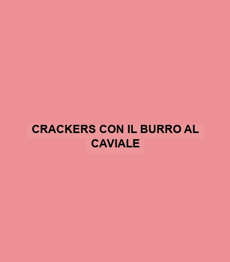 Crackers Con Il Burro Al Caviale