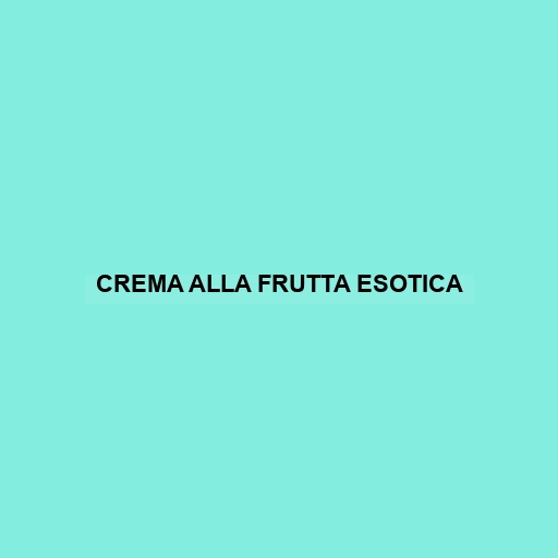 Crema Alla Frutta Esotica