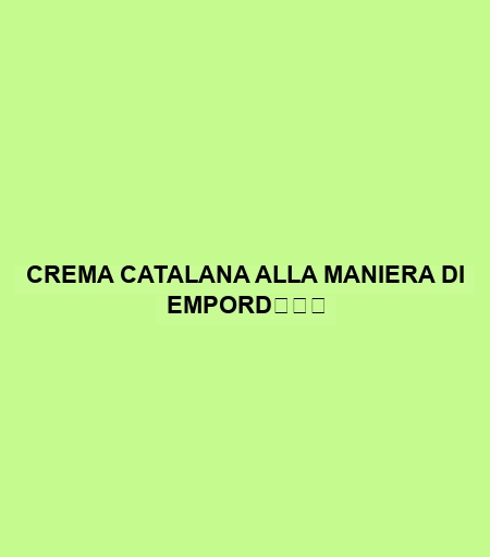 Crema Catalana Alla Maniera Di EmpordÌÊ