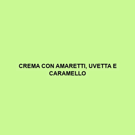 Crema Con Amaretti, Uvetta E Caramello