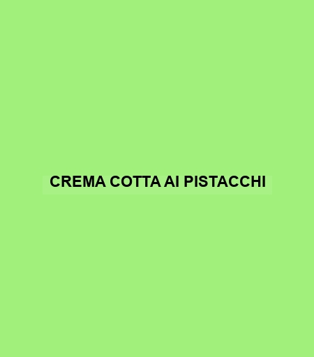 Crema Cotta Ai Pistacchi