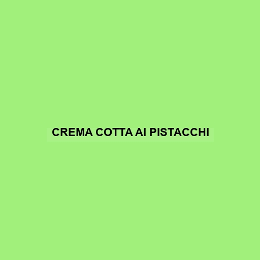 Crema Cotta Ai Pistacchi