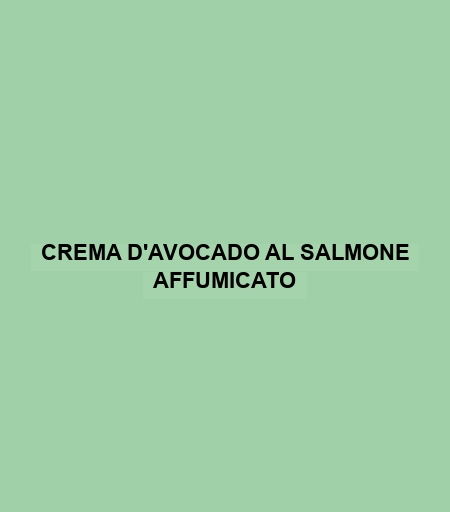 Crema D'avocado Al Salmone Affumicato