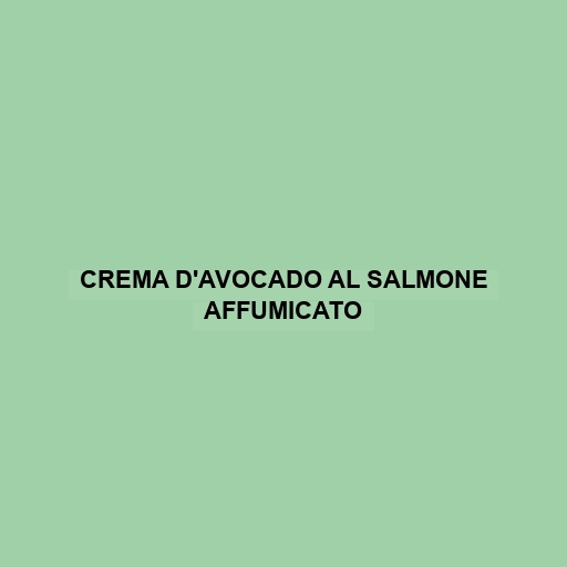 Crema D'avocado Al Salmone Affumicato