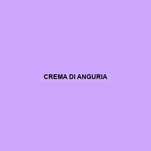 Crema Di Anguria