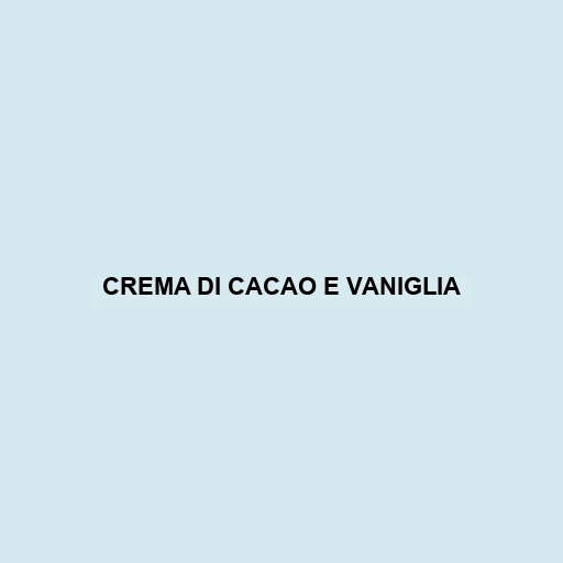 Crema Di Cacao E Vaniglia