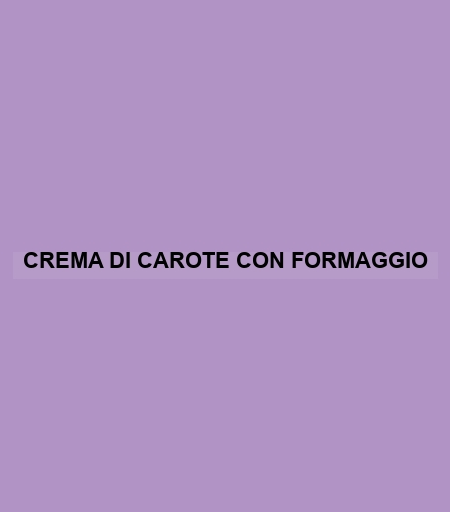 Crema Di Carote Con Formaggio