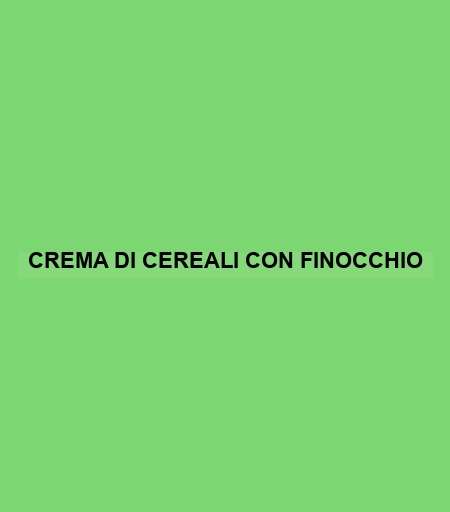 Crema Di Cereali Con Finocchio