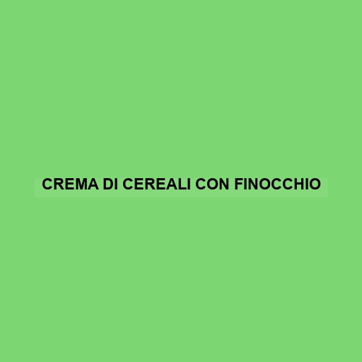 Crema Di Cereali Con Finocchio