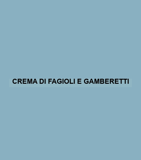 Crema Di Fagioli E Gamberetti