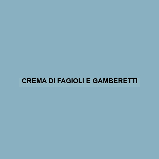 Crema Di Fagioli E Gamberetti