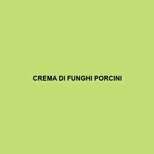 Crema Di Funghi Porcini