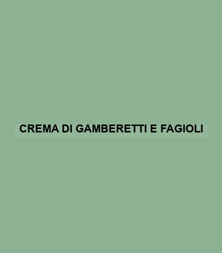 Crema Di Gamberetti E Fagioli