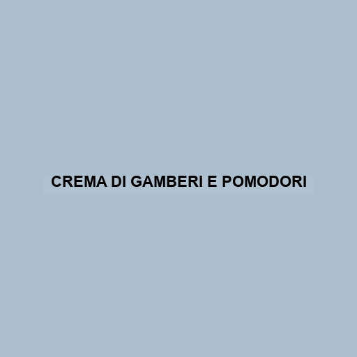 Crema Di Gamberi E Pomodori