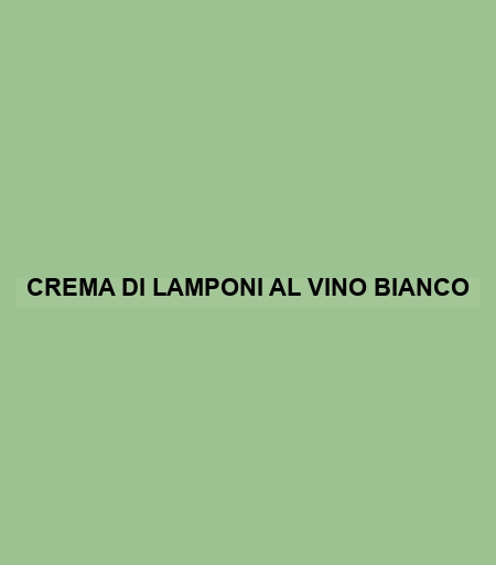 Crema Di Lamponi Al Vino Bianco