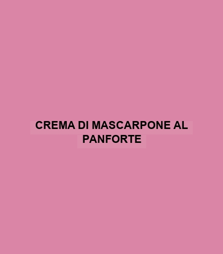 Crema Di Mascarpone Al Panforte