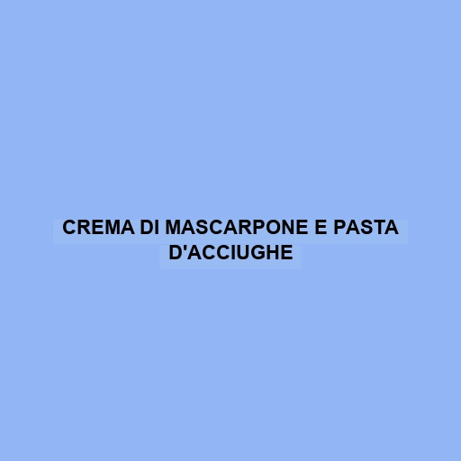 Crema Di Mascarpone E Pasta D'acciughe