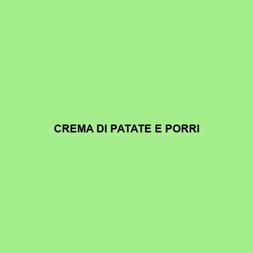 Crema Di Patate E Porri