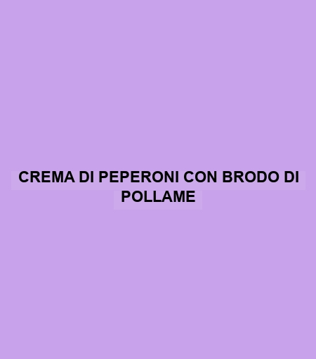 Crema Di Peperoni Con Brodo Di Pollame