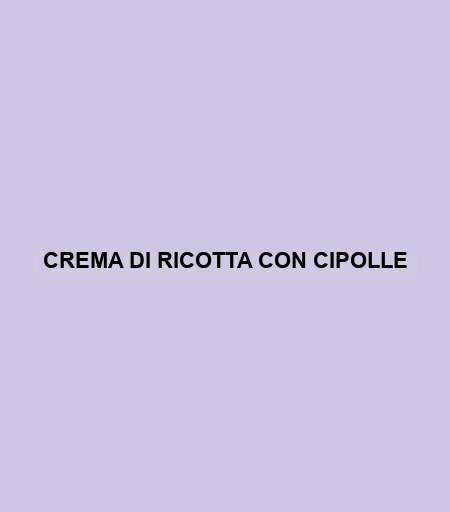 Crema Di Ricotta Con Cipolle