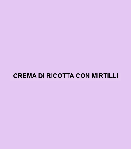 Crema Di Ricotta Con Mirtilli