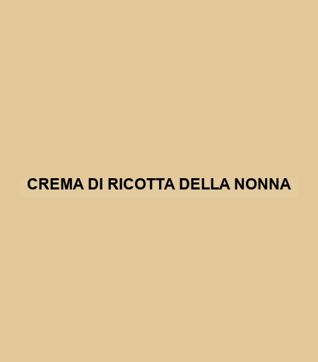 Crema Di Ricotta Della Nonna