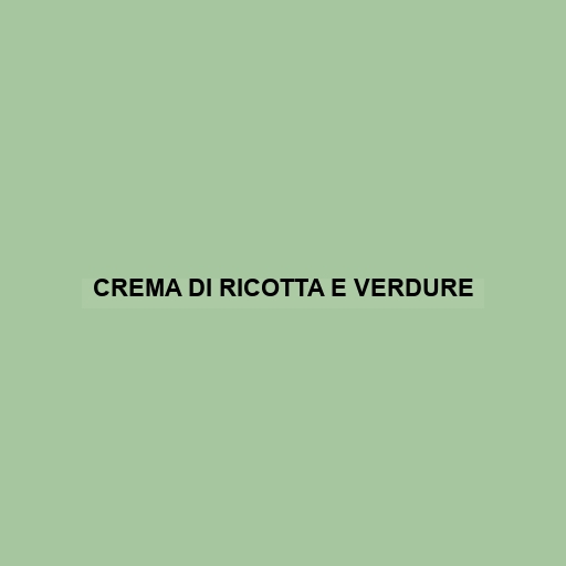 Crema Di Ricotta E Verdure