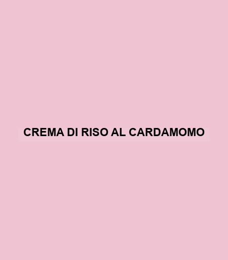 Crema Di Riso Al Cardamomo