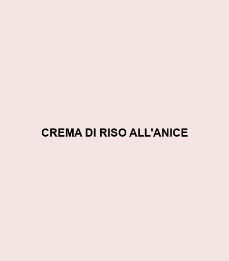 Crema Di Riso All'anice