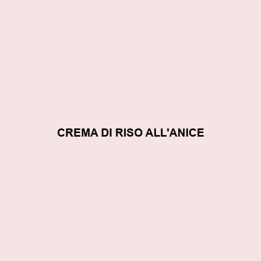 Crema Di Riso All'anice