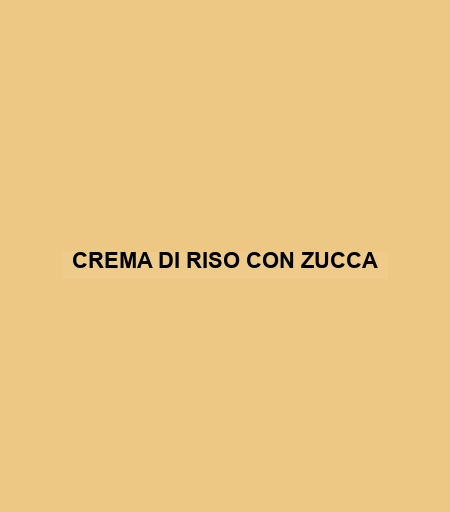 Crema Di Riso Con Zucca