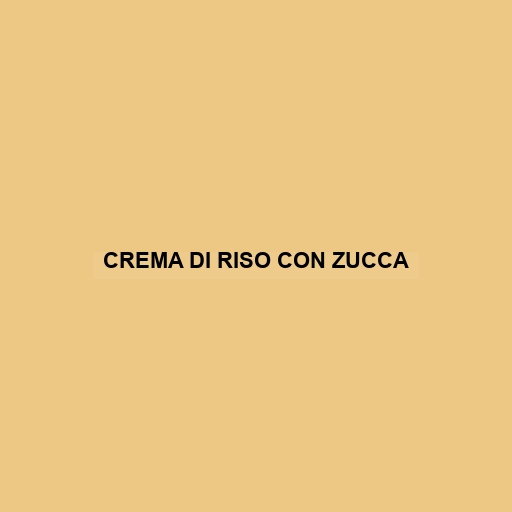 Crema Di Riso Con Zucca