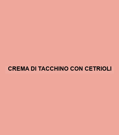 Crema Di Tacchino Con Cetrioli