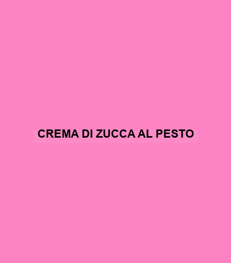 Crema Di Zucca Al Pesto