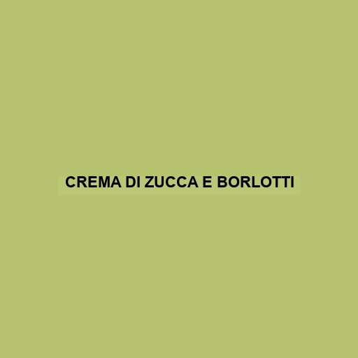 Crema Di Zucca E Borlotti