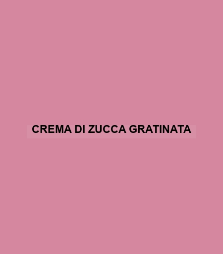 Crema Di Zucca Gratinata