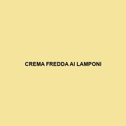 Crema Fredda Ai Lamponi