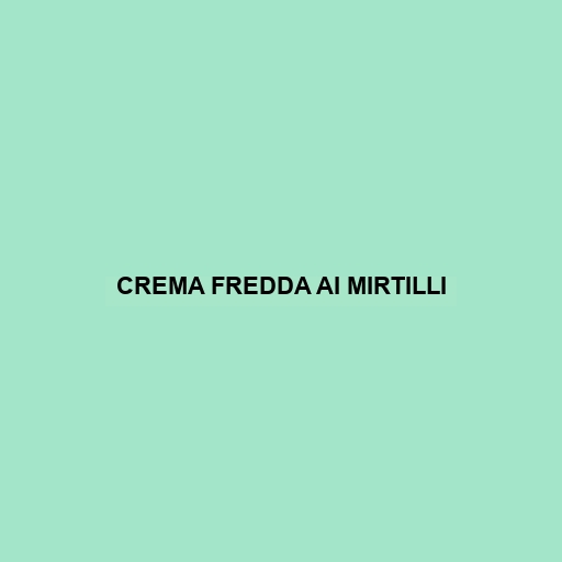 Crema Fredda Ai Mirtilli