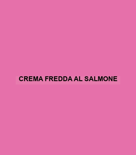 Crema Fredda Al Salmone