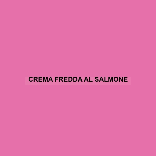 Crema Fredda Al Salmone