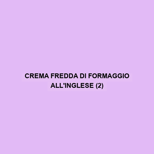 Crema Fredda Di Formaggio All'inglese (2)