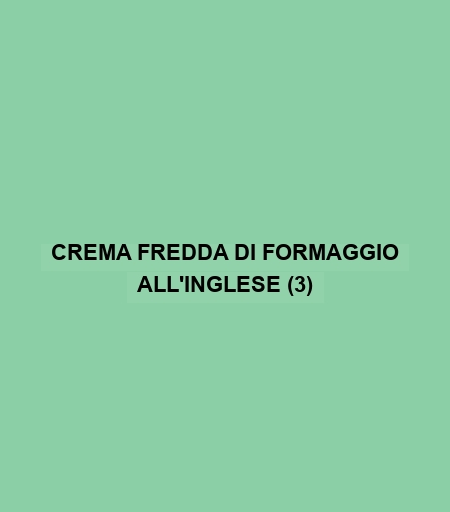 Crema Fredda Di Formaggio All'inglese (3)