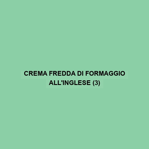 Crema Fredda Di Formaggio All'inglese (3)