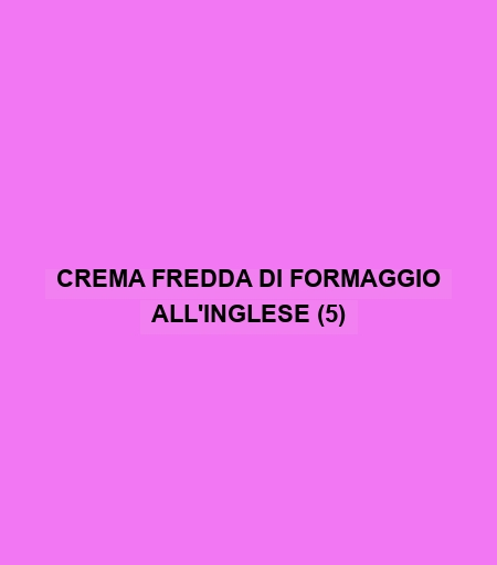 Crema Fredda Di Formaggio All'inglese (5)