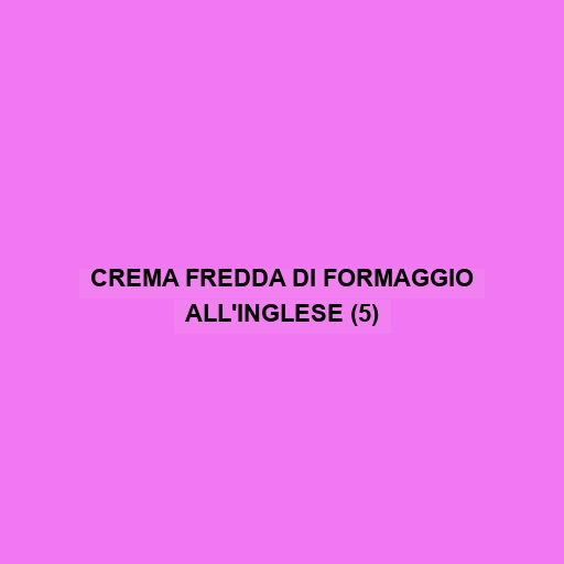 Crema Fredda Di Formaggio All'inglese (5)