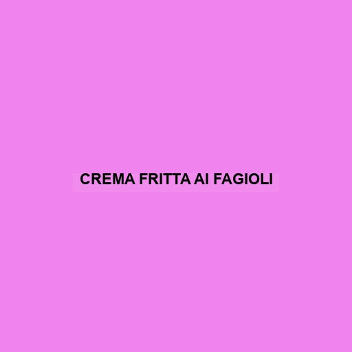 Crema Fritta Ai Fagioli