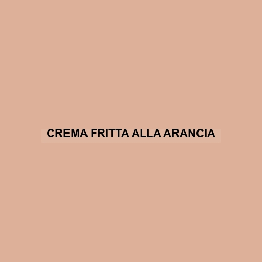 Crema Fritta Alla Arancia