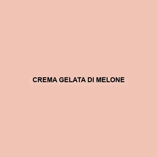 Crema Gelata Di Melone