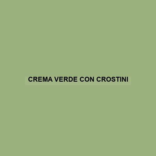 Crema Verde Con Crostini