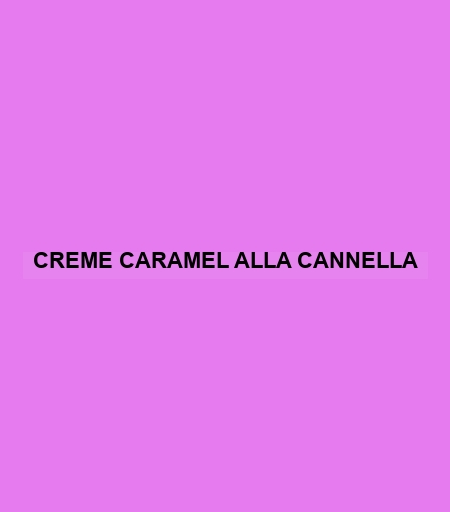 Creme Caramel Alla Cannella